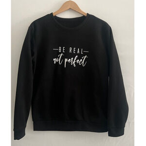 Shein Black Sweatshirt White Lettering BE REAL Not Perfect Crew Neck Medium